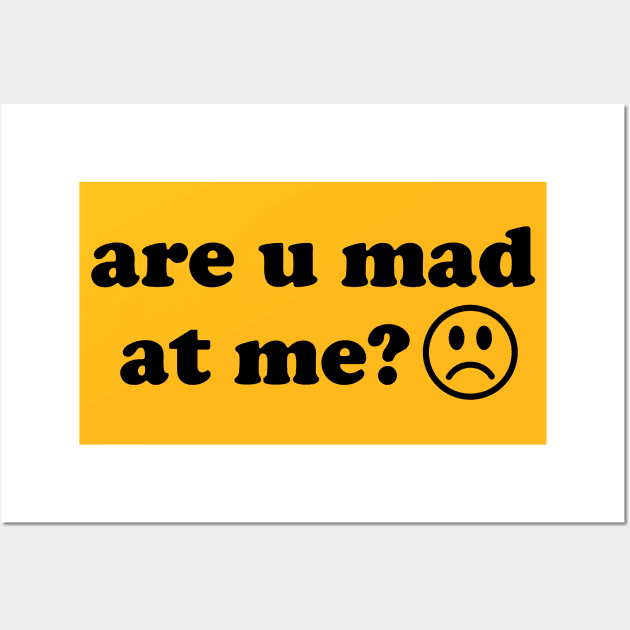 Are U Mad At Me - Meme Wall Art by SpaceDogLaika